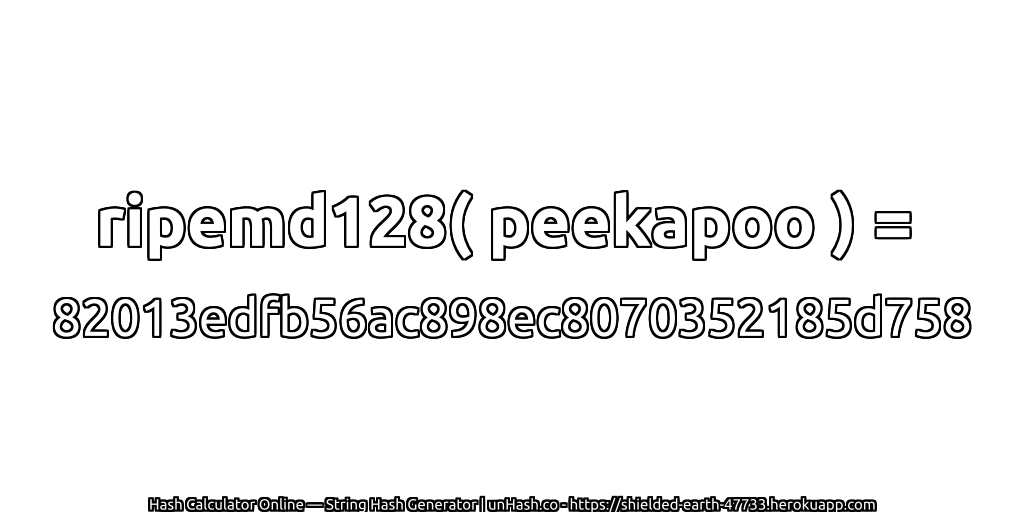 ripemd128( peekapoo ) = 82013edfb56ac898ec8070352185d758 | unHash.co