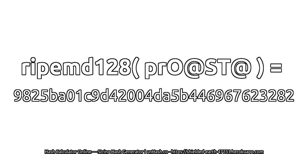 ripemd128( prO@ST@ ) = 9825ba01c9d42004da5b446967623282 | unHash.co