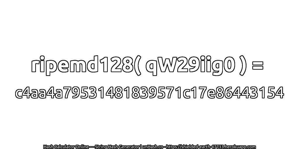 ripemd128( qW29iig0 ) = c4aa4a79531481839571c17e86443154 | unHash.co