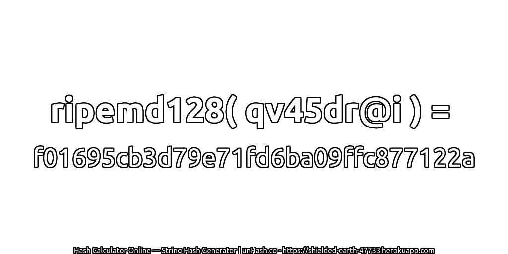 ripemd128( qv45dr@i ) = f01695cb3d79e71fd6ba09ffc877122a | unHash.co