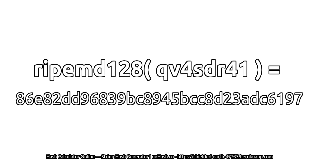 ripemd128( qv4sdr41 ) = 86e82dd96839bc8945bcc8d23adc6197 | unHash.co