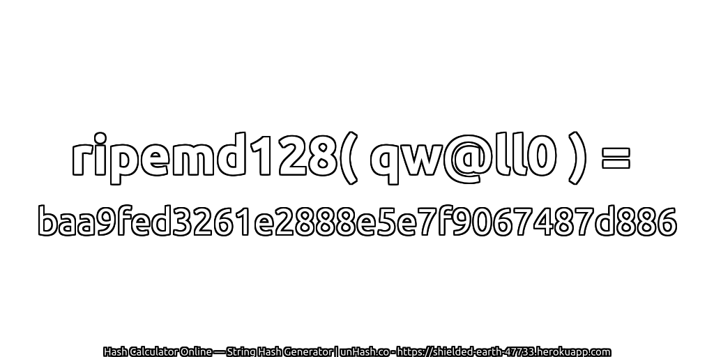 ripemd128( qw@ll0 ) = baa9fed3261e2888e5e7f9067487d886 | unHash.co