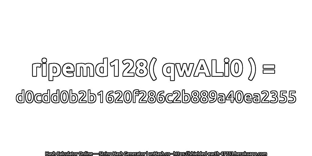 ripemd128( qwALi0 ) = d0cdd0b2b1620f286c2b889a40ea2355 | unHash.co