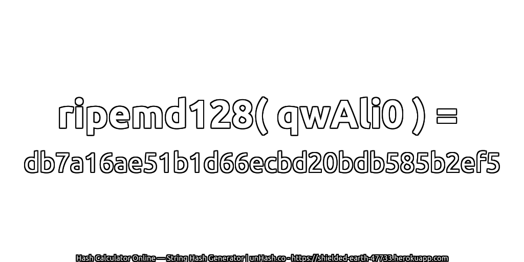 ripemd128( qwAli0 ) = db7a16ae51b1d66ecbd20bdb585b2ef5 | unHash.co