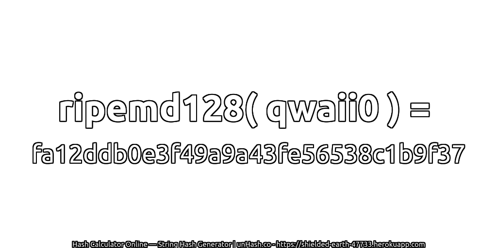 ripemd128( qwaii0 ) = fa12ddb0e3f49a9a43fe56538c1b9f37 | unHash.co