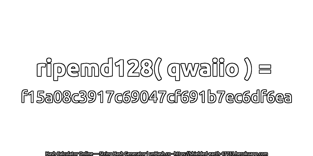 ripemd128( qwaiio ) = f15a08c3917c69047cf691b7ec6df6ea | unHash.co