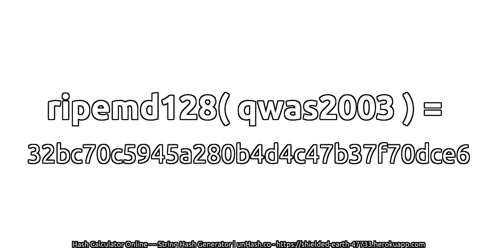 ripemd128( qwas2003 ) = 32bc70c5945a280b4d4c47b37f70dce6 | unHash.co