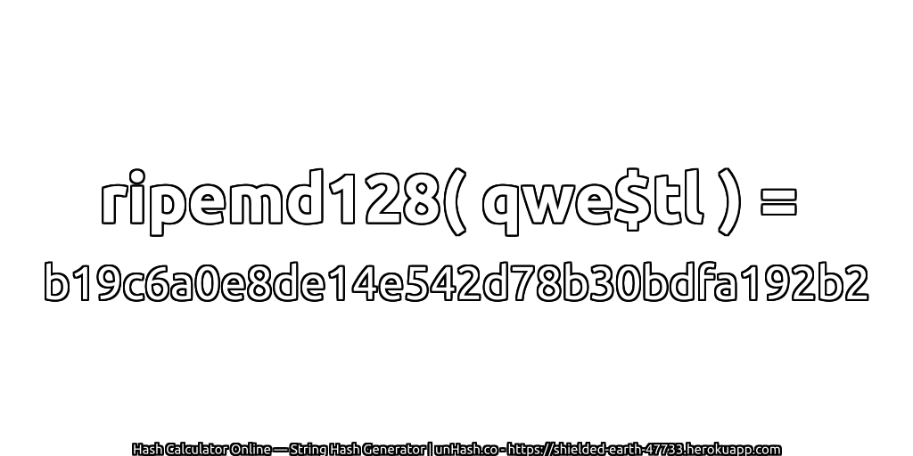 ripemd128( qwe$tl ) = b19c6a0e8de14e542d78b30bdfa192b2 | unHash.co