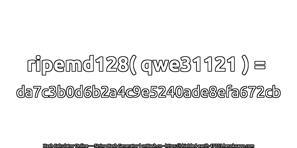 ripemd128( qwe31121 ) = da7c3b0d6b2a4c9e5240ade8efa672cb | unHash.co