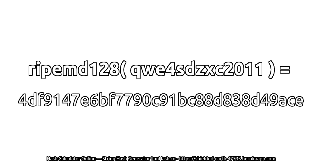 ripemd128( qwe4sdzxc2011 ) = 4df9147e6bf7790c91bc88d838d49ace | unHash.co