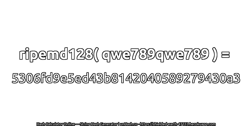 ripemd128( qwe789qwe789 ) = 5306fd9e5ed43b8142040589279430a3 | unHash.co