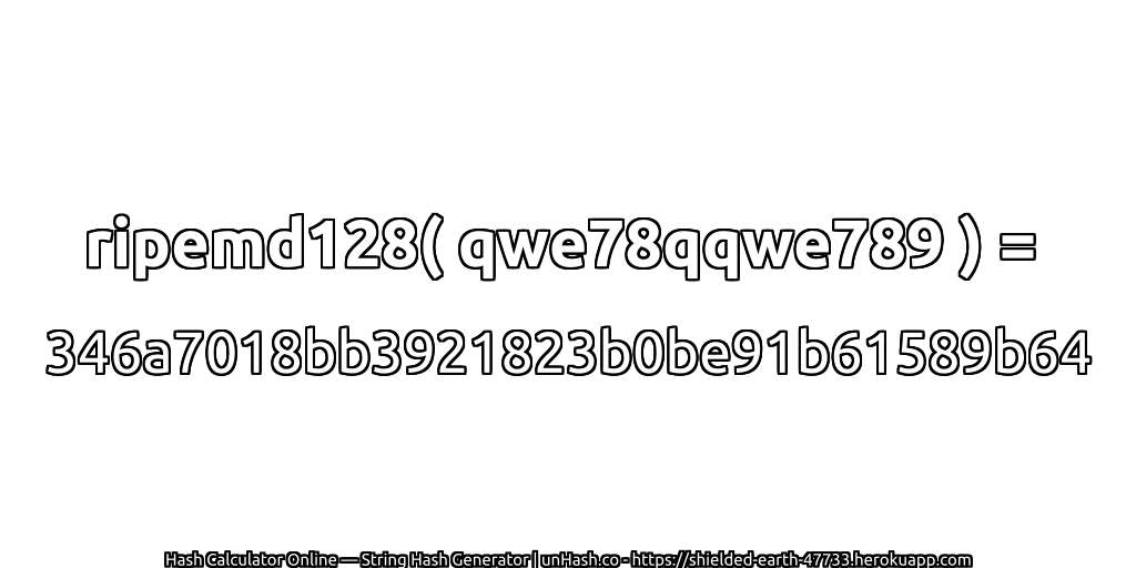 ripemd128( qwe78qqwe789 ) = 346a7018bb3921823b0be91b61589b64 | unHash.co