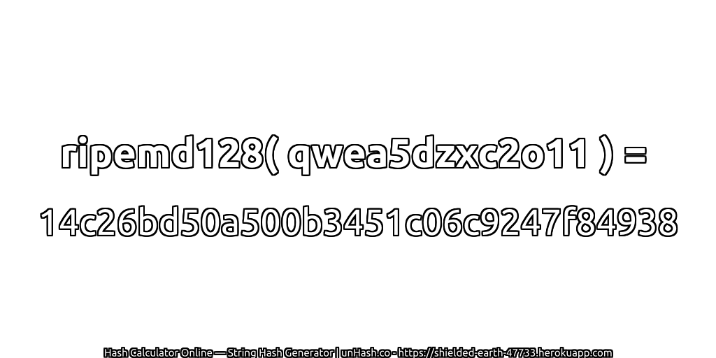 ripemd128( qwea5dzxc2o11 ) = 14c26bd50a500b3451c06c9247f84938 | unHash.co