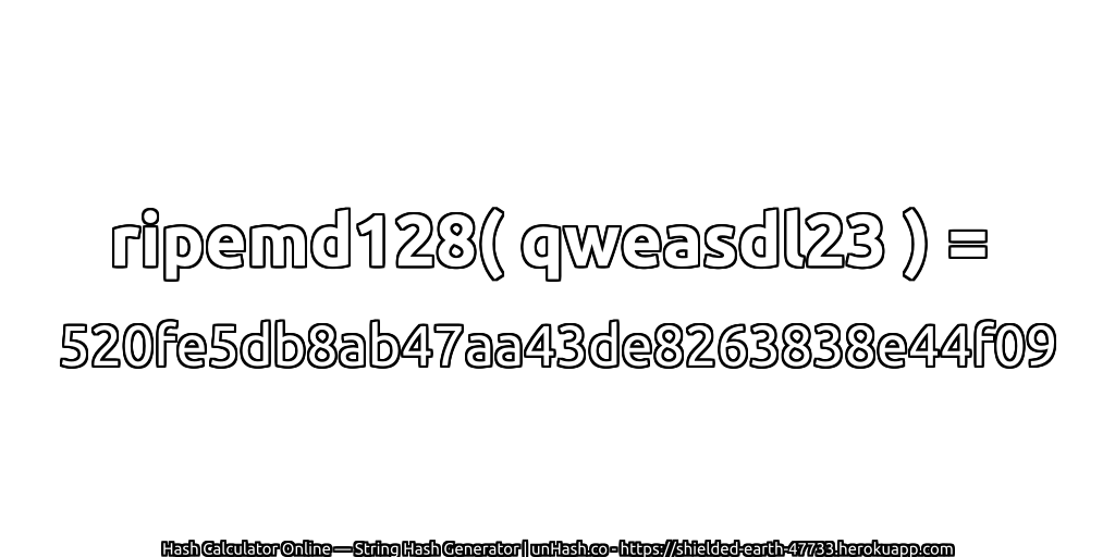 ripemd128( qweasdl23 ) = 520fe5db8ab47aa43de8263838e44f09 | unHash.co