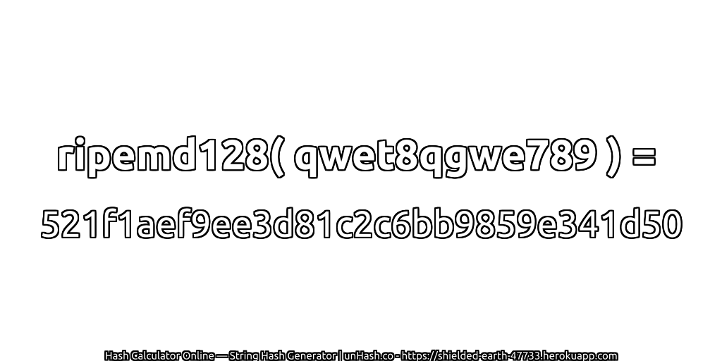 ripemd128( qwet8qgwe789 ) = 521f1aef9ee3d81c2c6bb9859e341d50 | unHash.co