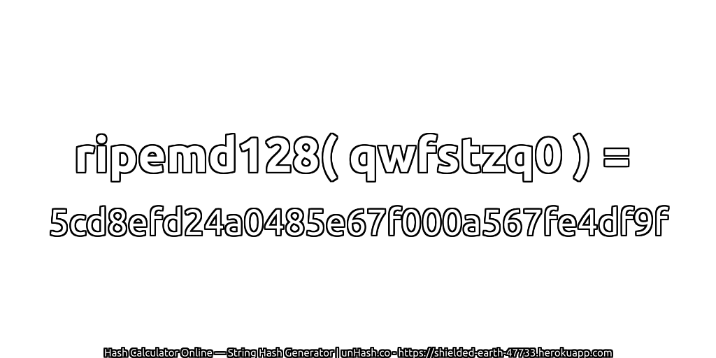ripemd128( qwfstzq0 ) = 5cd8efd24a0485e67f000a567fe4df9f | unHash.co