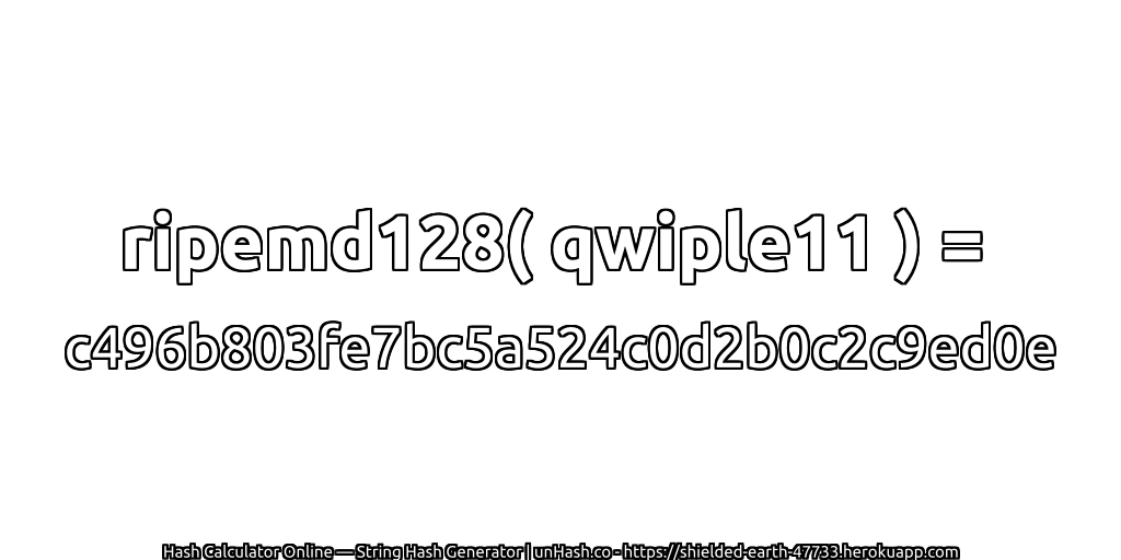 ripemd128( qwiple11 ) = c496b803fe7bc5a524c0d2b0c2c9ed0e | unHash.co