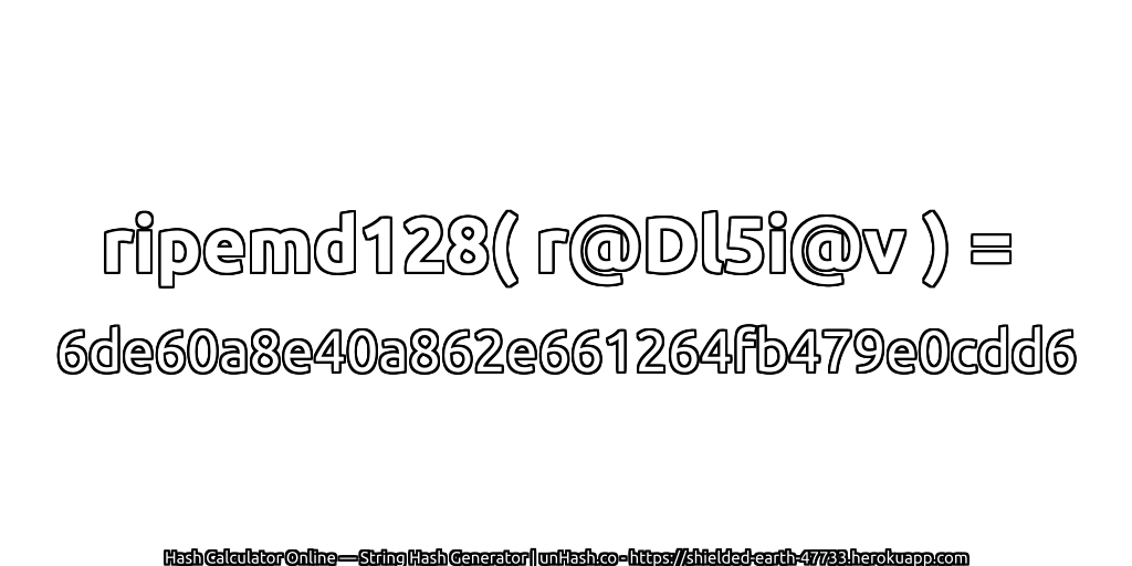 ripemd128( r@Dl5i@v ) = 6de60a8e40a862e661264fb479e0cdd6 | unHash.co