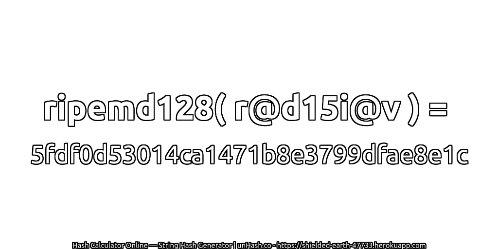 ripemd128( r@d15i@v ) = 5fdf0d53014ca1471b8e3799dfae8e1c | unHash.co