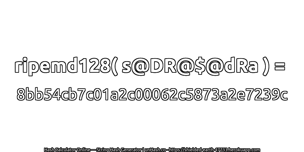 ripemd128( s@DR@$@dRa ) = 8bb54cb7c01a2c00062c5873a2e7239c | unHash.co