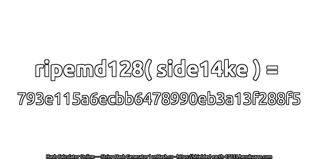 ripemd128( side14ke ) = 793e115a6ecbb6478990eb3a13f288f5 | unHash.co