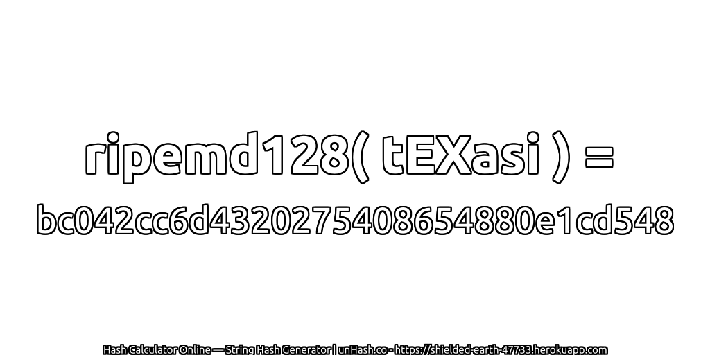 ripemd128( tEXasi ) = bc042cc6d4320275408654880e1cd548 | unHash.co