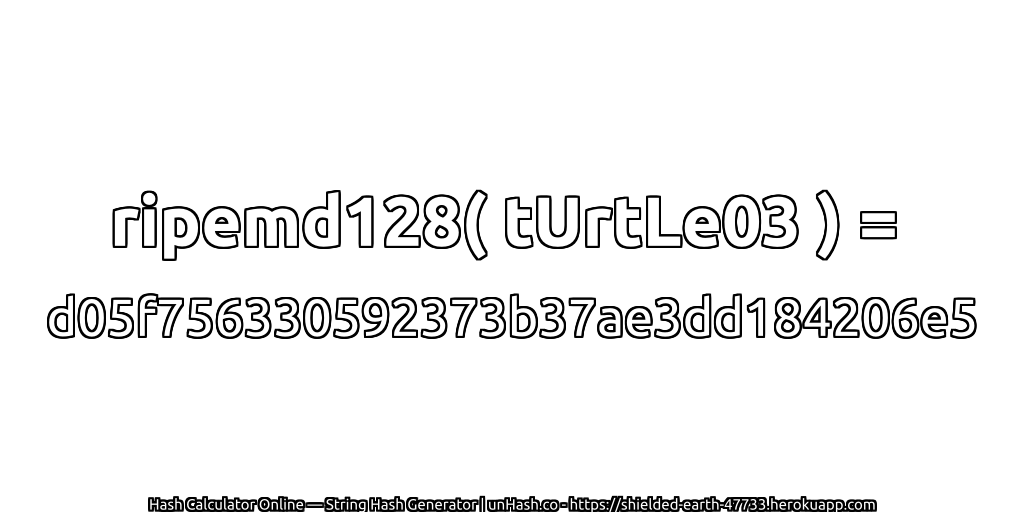ripemd128( tUrtLe03 ) = d05f756330592373b37ae3dd184206e5 | unHash.co