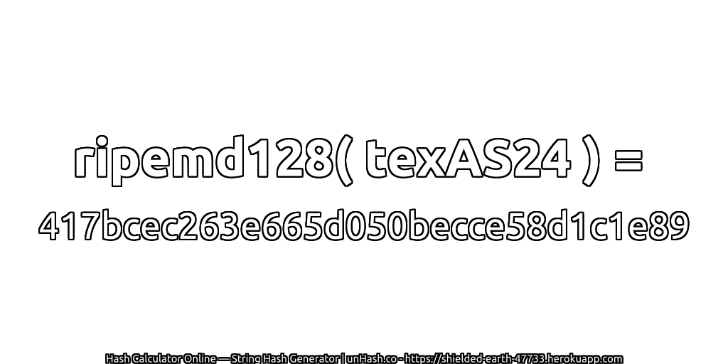 ripemd128( texAS24 ) = 417bcec263e665d050becce58d1c1e89 | unHash.co