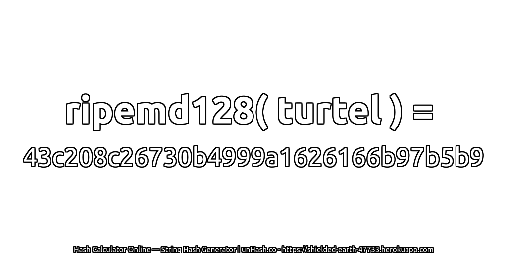 ripemd128( turtel ) = 43c208c26730b4999a1626166b97b5b9 | unHash.co