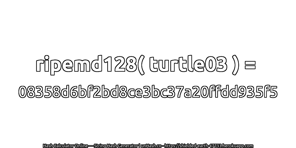 ripemd128( turtle03 ) = 08358d6bf2bd8ce3bc37a20ffdd935f5 | unHash.co