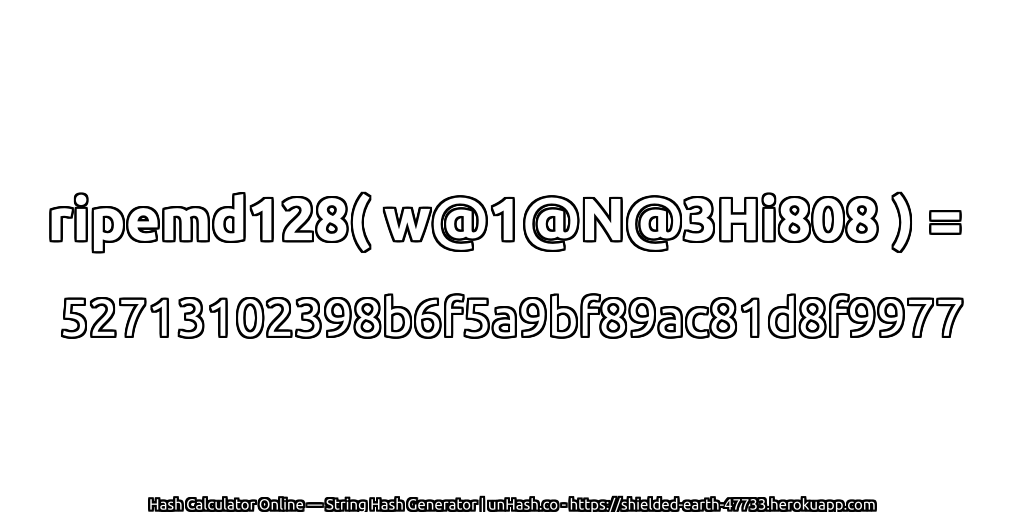ripemd128( w@1@N@3Hi808 ) = 52713102398b6f5a9bf89ac81d8f9977 | unHash.co