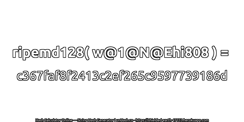 ripemd128( w@1@N@Ehi808 ) = c367faf8f2413c2ef265c9597739186d | unHash.co