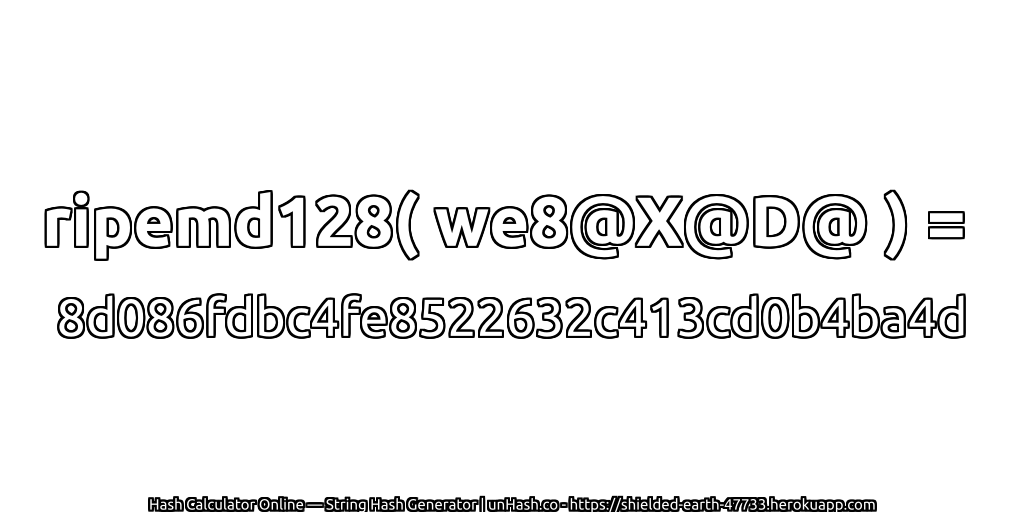 ripemd128( we8@X@D@ ) = 8d086fdbc4fe8522632c413cd0b4ba4d | unHash.co
