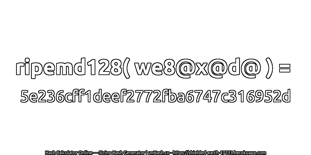 ripemd128( we8@x@d@ ) = 5e236cff1deef2772fba6747c316952d | unHash.co