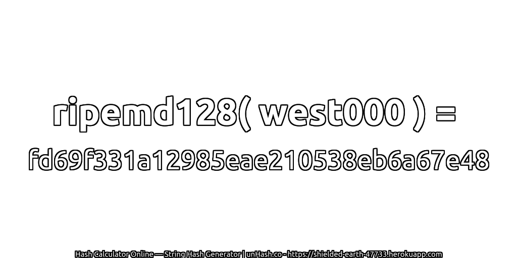 ripemd128( west000 ) = fd69f331a12985eae210538eb6a67e48 | unHash.co