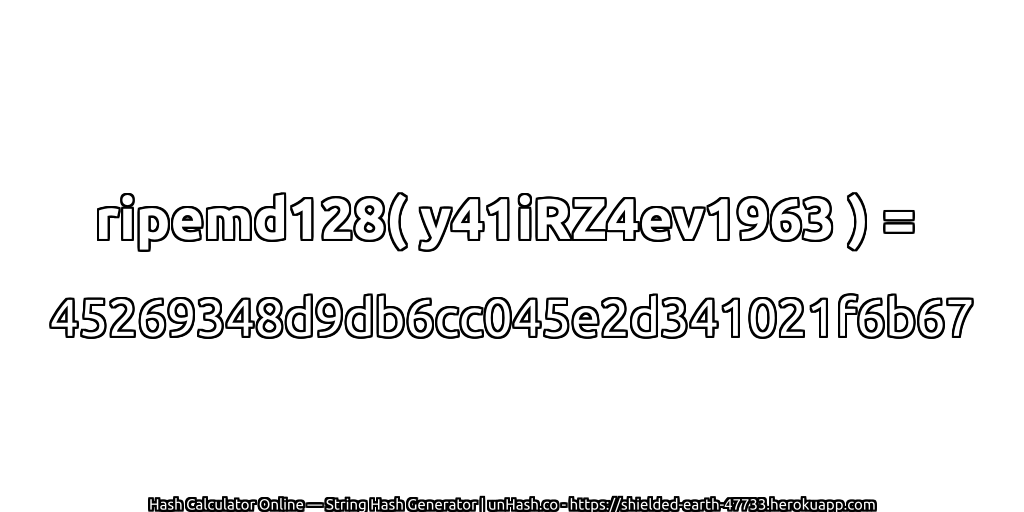 ripemd128( y41iRZ4ev1963 ) = 45269348d9db6cc045e2d341021f6b67 | unHash.co