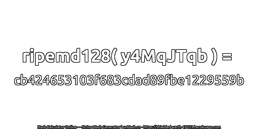 ripemd128( y4MqJTqb ) = cb424653103f683cdad89fbe1229559b | unHash.co