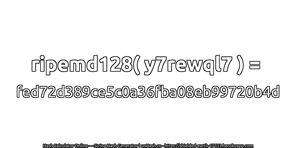 ripemd128( y7rewql7 ) = fed72d389ce5c0a36fba08eb99720b4d | unHash.co