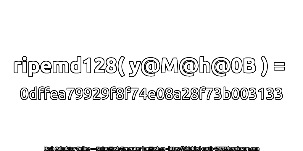 ripemd128( y@M@h@0B ) = 0dffea79929f8f74e08a28f73b003133 | unHash.co