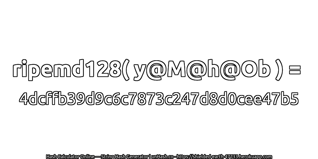 ripemd128( y@M@h@Ob ) = 4dcffb39d9c6c7873c247d8d0cee47b5 | unHash.co