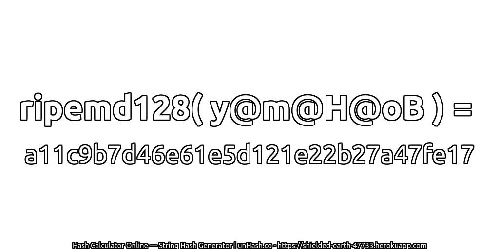 ripemd128( y@m@H@oB ) = a11c9b7d46e61e5d121e22b27a47fe17 | unHash.co
