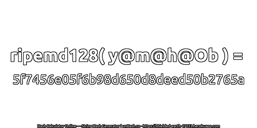 ripemd128( y@m@h@Ob ) = 5f7456e05f6b98d650d8deed50b2765a | unHash.co