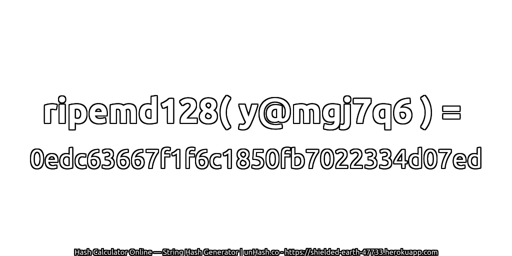ripemd128( y@mgj7q6 ) = 0edc63667f1f6c1850fb7022334d07ed | unHash.co
