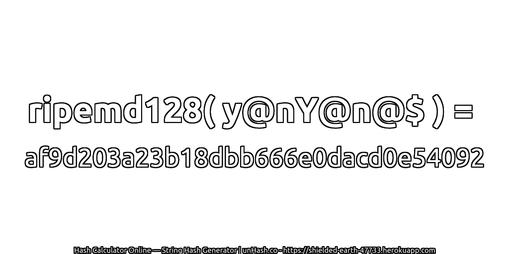 ripemd128( y@nY@n@$ ) = af9d203a23b18dbb666e0dacd0e54092 | unHash.co