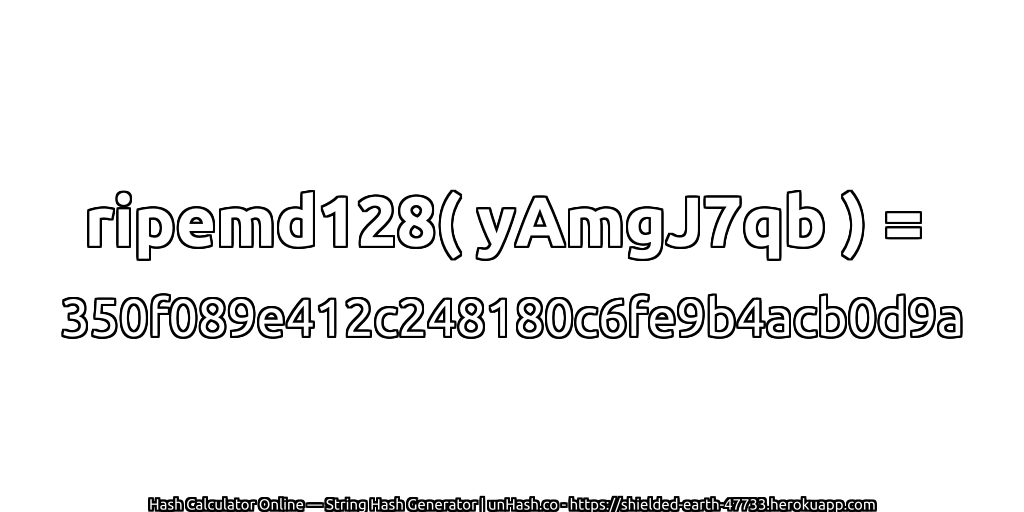 ripemd128( yAmgJ7qb ) = 350f089e412c248180c6fe9b4acb0d9a | unHash.co