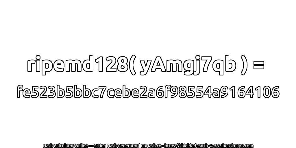 ripemd128( yAmgj7qb ) = fe523b5bbc7cebe2a6f98554a9164106 | unHash.co