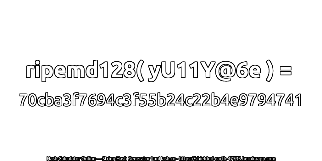 ripemd128( yU11Y@6e ) = 70cba3f7694c3f55b24c22b4e9794741 | unHash.co
