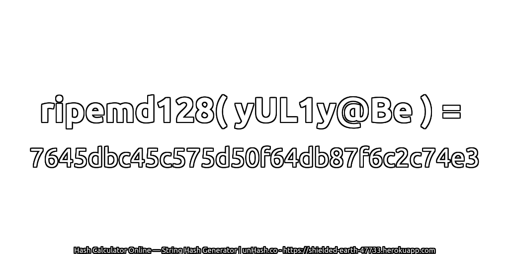 ripemd128( yUL1y@Be ) = 7645dbc45c575d50f64db87f6c2c74e3 | unHash.co