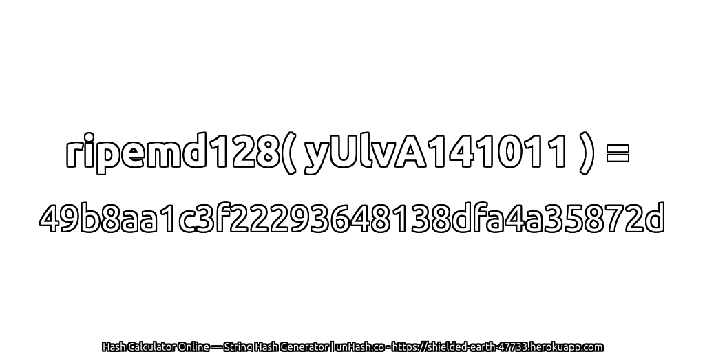 ripemd128( yUlvA141011 ) = 49b8aa1c3f22293648138dfa4a35872d | unHash.co