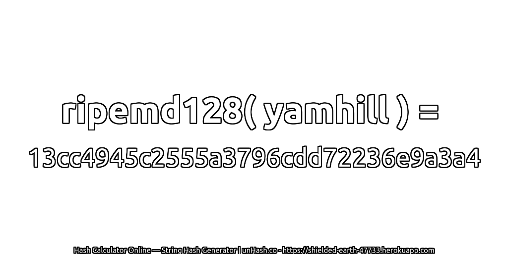 ripemd128( yamhill ) = 13cc4945c2555a3796cdd72236e9a3a4 | unHash.co